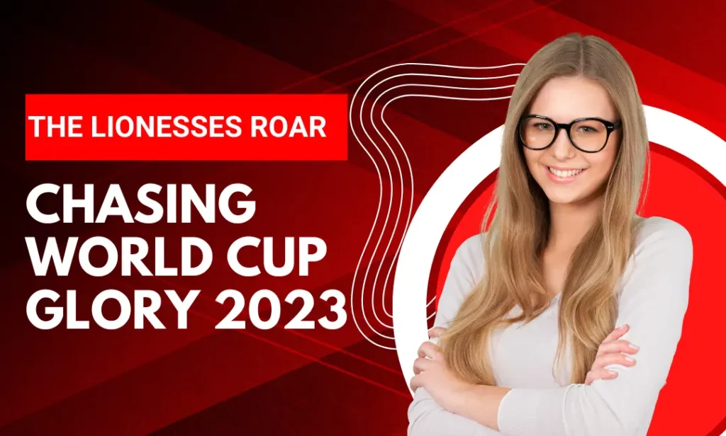 The Lionesses Roar Chasing World Cup Glory
