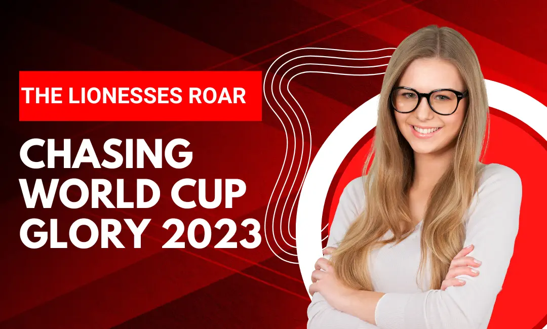 The Lionesses’ Roar: Chasing World Cup 2023 Glory