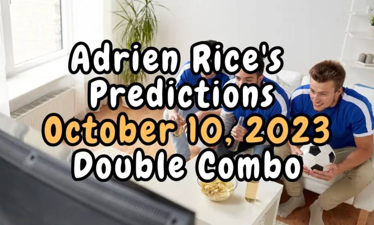 Adrien Rice's Football Betting Predictions October 10, 2023 Double Combo Deals Predictions