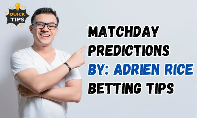 Matchday Predictions by: Adrien Rice Betting Tips
