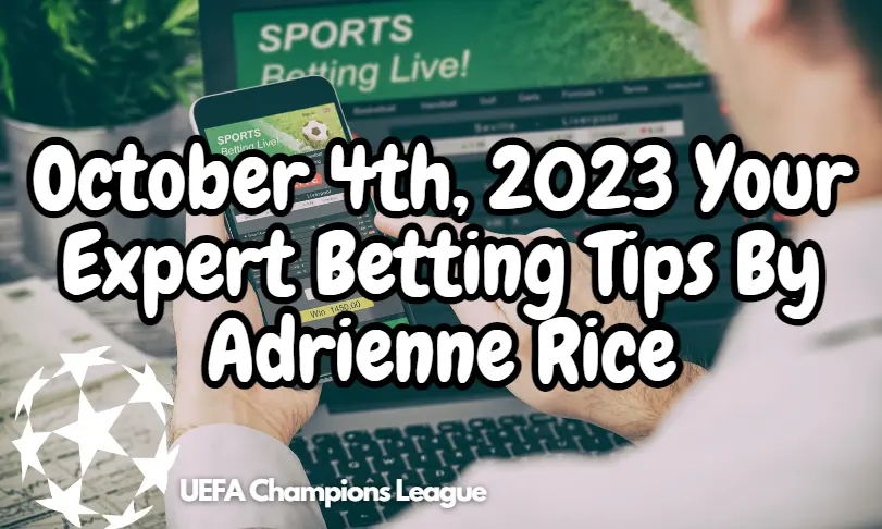 UEFA Champions League Betting Tips October 4th, 2023 by Adrienne Rice