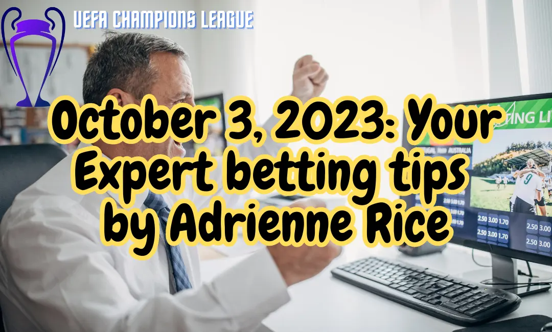 UEFA Champions League Tips for October 3, 2023: Your Expert Guide by Adrienne Rice
