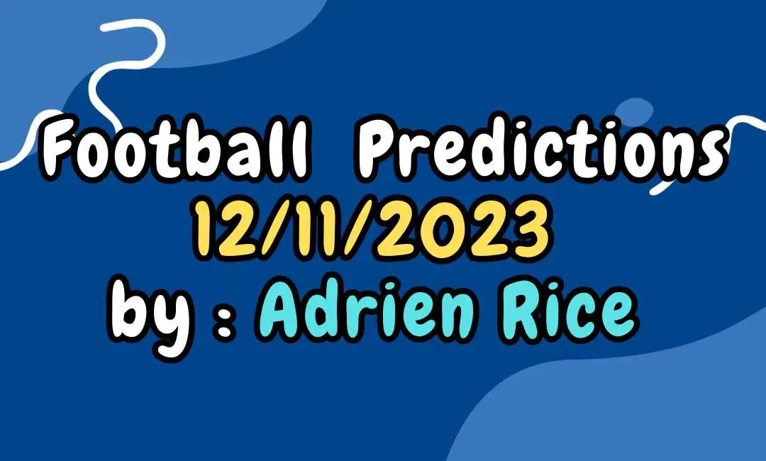 Football Predictions 12/11/2023 by Expert Adrien Rice