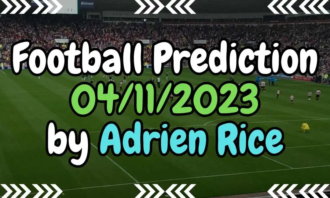 Football Prediction 04/11/2023 by Expert Adrien Rice in BETTING TIPS 
