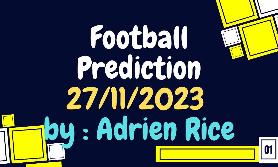 Expert Football predictions: 27/11/2023 by expert tipster Adrien Rice