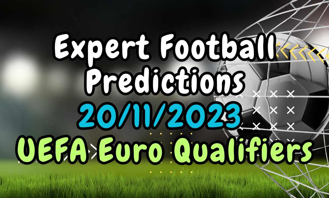 Euro 2024: Football Predictions 20/11/2023 by Expert Tipsters