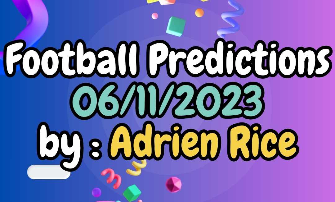 Football Prediction 06/11/2023 by Expert Adrien Rice in BETTING TIPS 