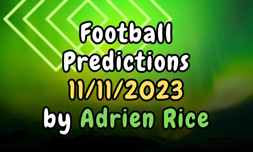 Football Predictions Today: 11/11/2023 by Adrien Rice, Expert Tipster