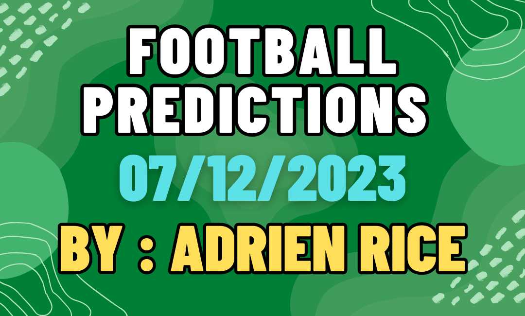 Football Predictions 07/12/2023: by Expert Tipster Adrien Rice