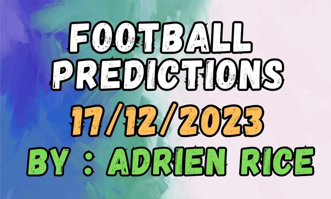 Football Predictions for 17/12/2023: Expert Analysis by Adrien Rice