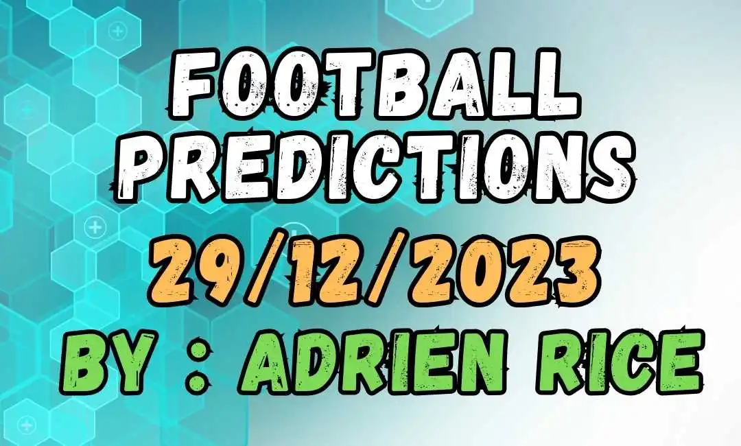Football Predictions by Adrien Rice: Your Guide to Winning Big on December 29, 2023