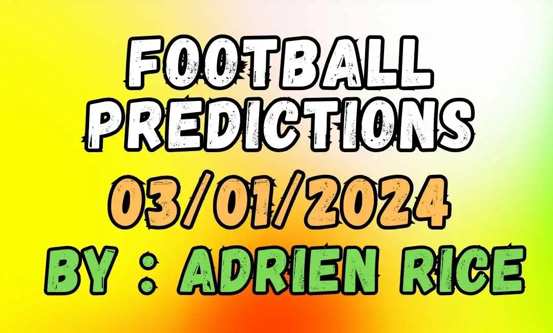 Football Predictions 03/01/2024: Expert Insights by Adrien Rice