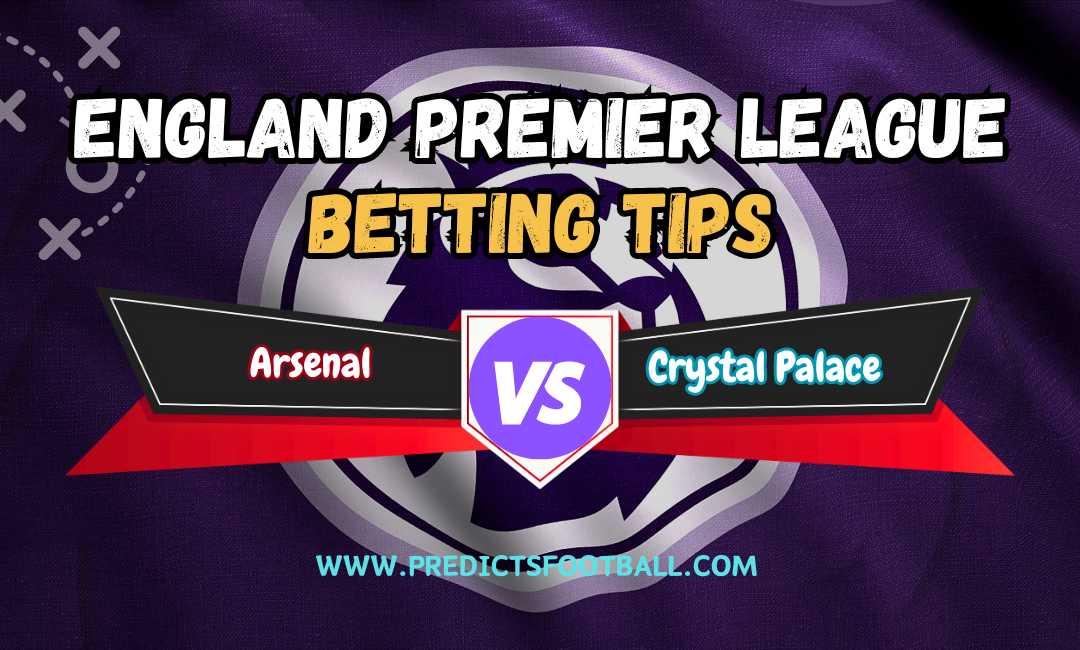 Arsenal vs Crystal Palace betting tips: 20/01/2024 Premier League Football Predictions