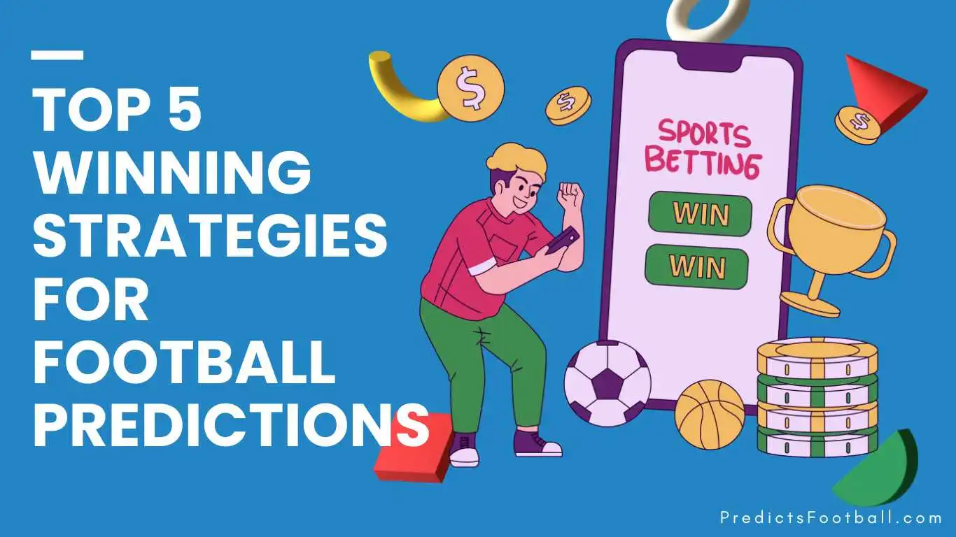 Top 5 Winning Strategies for Football Predictions: A Guide for Every Bettor
