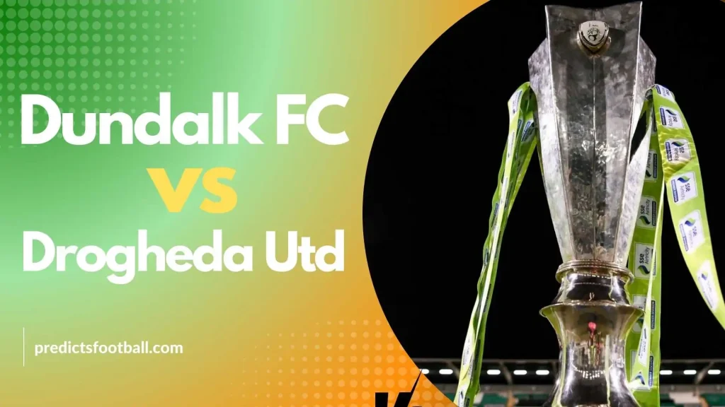 Dundalk FC vs Drogheda Utd Ireland Premier League Football Predictions