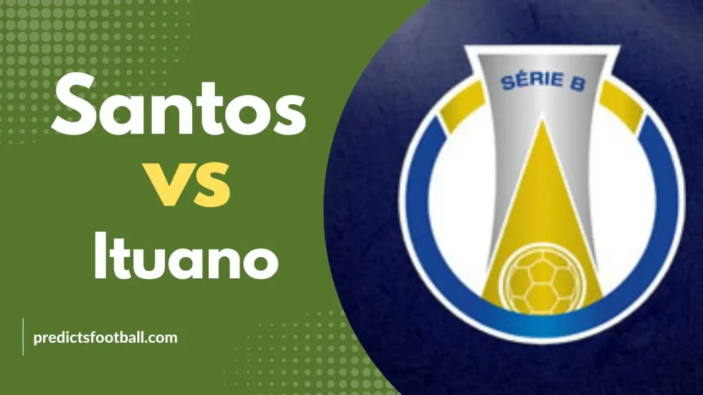 Santos - Ituano Brazil Serie B Football Predictions