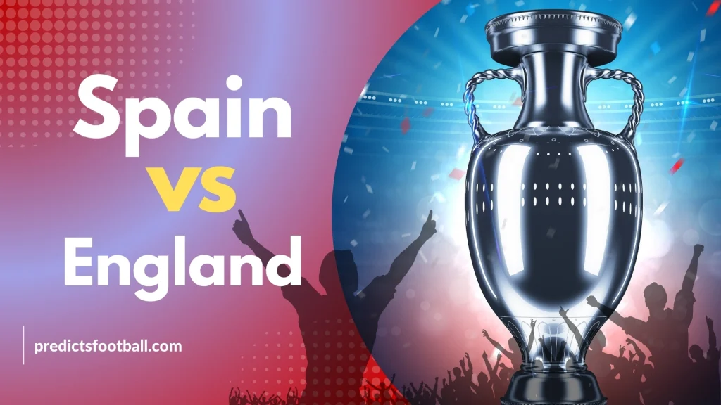 Spain vs England Euro 2024 Final Preview and Football Predictions