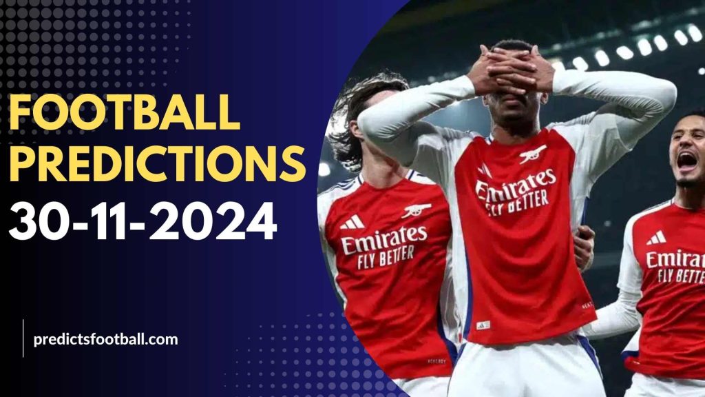 Football Predictions November 30 2024 Super hot