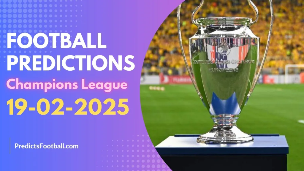 Football Predictions Champions League February 19, 2025 Super Hot