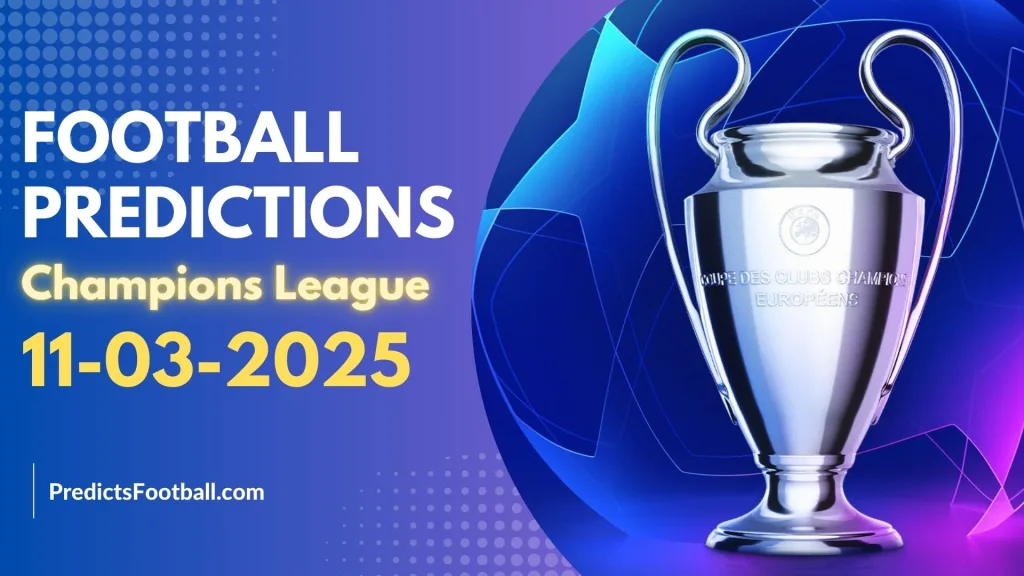 Football Predictions Champions League March 11, 2025 Super Hot VIP